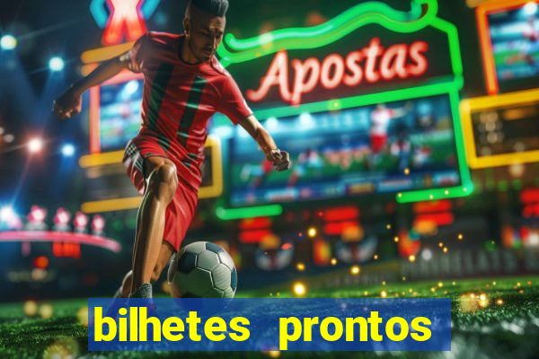 bilhetes prontos para hoje